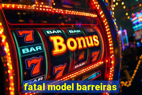 fatal model barreiras